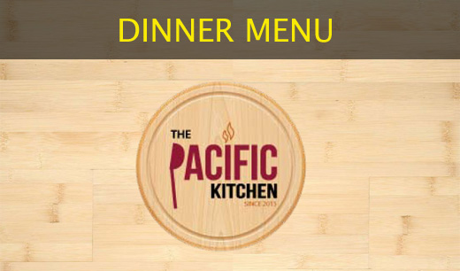 Pacific Kitchen Dinner Menu